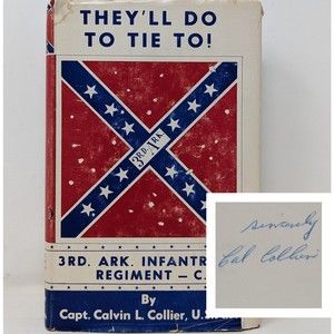 They'll Do To Tie To! 3rd Regiment Arkansas Signed Calvin Collier Book HD DJ